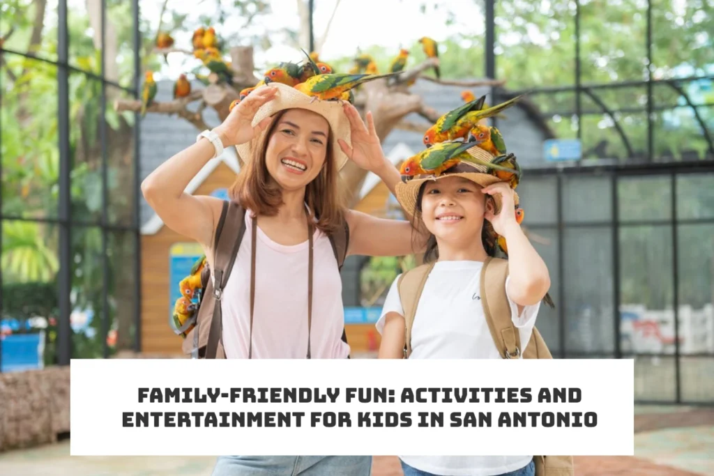 Family-Friendly Fun_ Activities and Entertainment for Kids in San Antonio